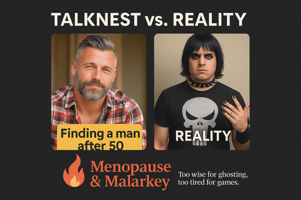 Humorous graphic with a dark charcoal background titled ‘TalkNest vs. Reality.’ On the left, an attractive silver-haired man in a flannel shirt represents the idealized online dating ads aimed at women over 50. On the right, a gothic-looking man in a Punisher T-shirt with black nail polish represents the real-life dating profiles women encounter. Below the images is the Menopause & Malarkey logo featuring an orange flame and the tagline ‘Too wise for ghosting, too tired for games.’
