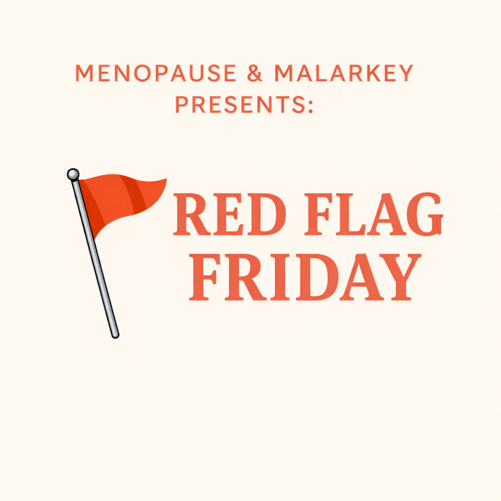 Cream-colored graphic with coral lettering reading ‘Menopause & Malarkey Presents: Red Flag Friday,’ featuring a single coral flag icon in the corner.